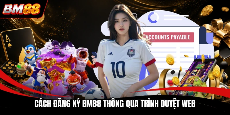 Cách đăng ký BM88 thông qua trình duyệt web